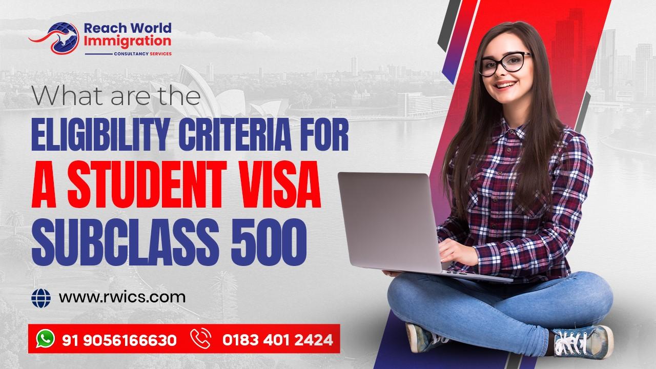 What Are the Eligibility Criteria for a Student Visa Subclass 500?